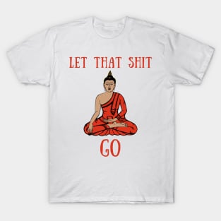 Let that shit go T-Shirt